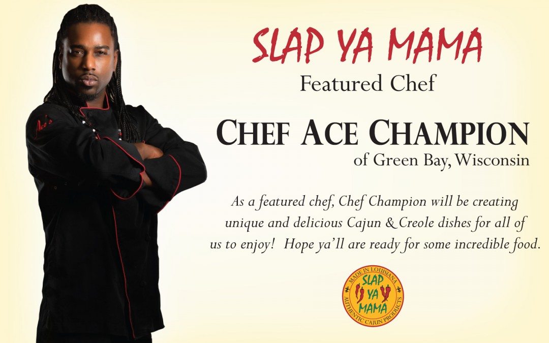 Chef Ace Champion – A Slap Ya Mama Featured Chef